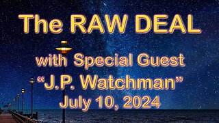 The Raw Deal (10 July 2024) with special guest JP Watchman