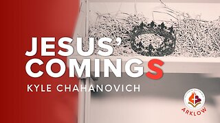 Jesus' Comings - Kyle Chahanovich December 17th, 2023