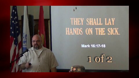 They Shall Lay Hands On The Sick (Mark 16:17-18) 1 of 2