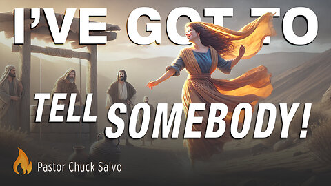 I've Got to Tell Somebody | Pastor Chuck Salvo [Sermon]