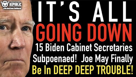 It’s Going Down! 15 Biden Cabinet Secretaries Subpoenaed! Joe May Finally Be In DEEP DEEP TROUBLE!