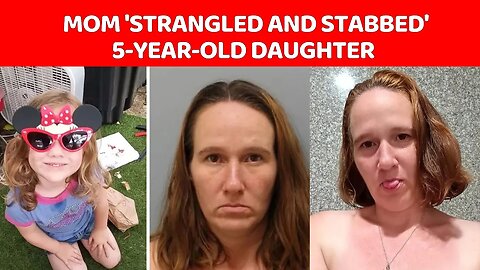 Mom 'strangled and stabbed' 5-year-old daughter as she pleaded 'I've been good'