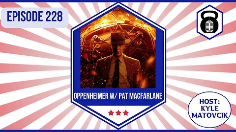 228 - Nukes, The Manhattan Project and Oppenheimer w/ Patrick MacFarlane