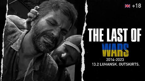 THE LAST OF WARS | Episode 13.2 | LUHANSK. OUTSKIRTS. | The Last of Us Series