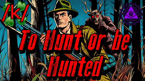 To Hunt or be Hunted | 4chan /x/ Innawoods Greentext Stories Thread