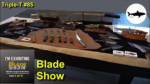 Triple-T #85 - What I'm bringing to Blade show!