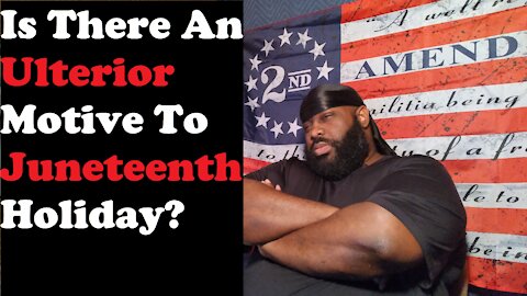 Is There An Ulterior Motive To Juneteenth Holiday?
