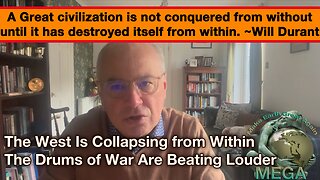 A great civilization is not conquered from without until it has destroyed itself from within. ~Will Durant -- The West Is Collapsing from Within. The Drums of War Are Beating Louder