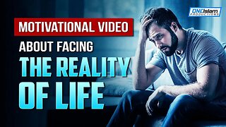 MOTIVATIONAL VIDEO ABOUT FACING THE REALITY OF LIFE