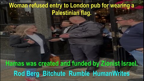 Lady denied entry to London pub for wearng a Palestine pin. Hamas was created by Zionist Israel.