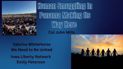 Col John Mills | What Did Col Mills See in Panama?| We Need Unity Sabrina Whitehouse| Iowa Liberty Network Emily Peterson