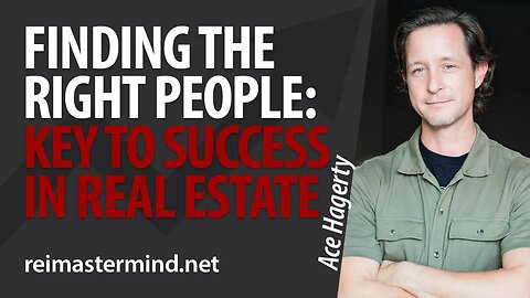 Finding the Right People: Key to Success in Real Estate with Ace Hagerty