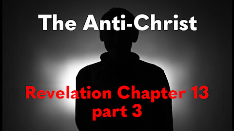 The Anti-Christ | Revelation 13 part 3 | Study of Revelation