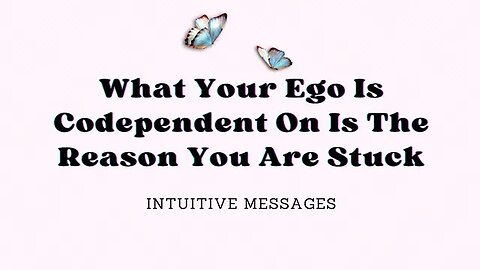 What Your Ego Is Codependent On Is The Reason You Are Stuck