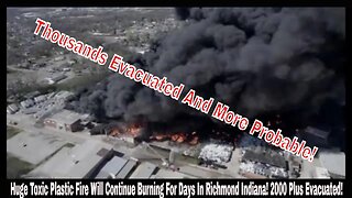 Huge Toxic Plastic Fire Will Continue Burning For Days In Richmond Indiana! 2000 Plus Evacuated!