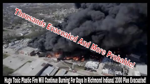 Huge Toxic Plastic Fire Will Continue Burning For Days In Richmond Indiana! 2000 Plus Evacuated!