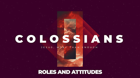 11-Colossians: Roles and Attitudes