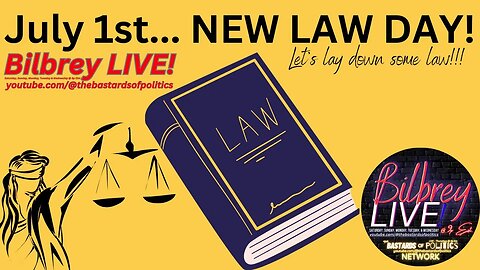"July 1st... NEW LAW DAY! Let's Lay Down Some Law!!!" | Bilbrey LIVE!