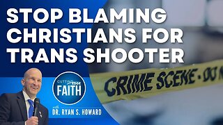 Stop Blaming Christians for Transgender Shooter Targeting Christians
