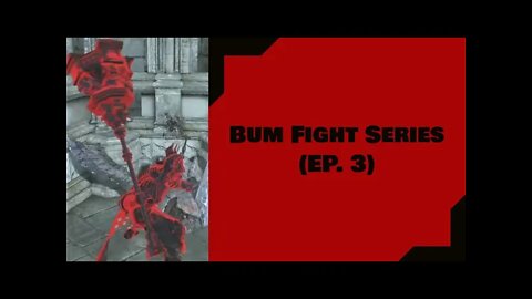 Dark Souls III: Bum Fights Series (Ep. 3)