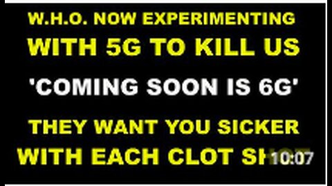 W.H.O. Now Experimenting With 5G To Kill Us - Vaccinated Getting Sicker With Each Shot