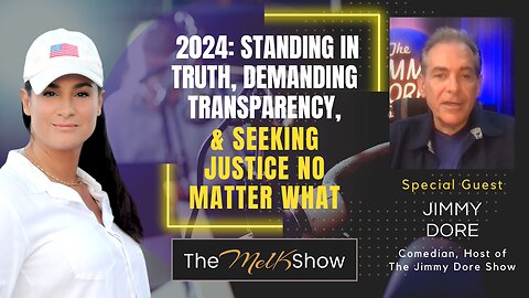 Mel K & Jimmy Dore | 2024: Standing in Truth, Demanding Transparency, & Seeking Justice No Matter What