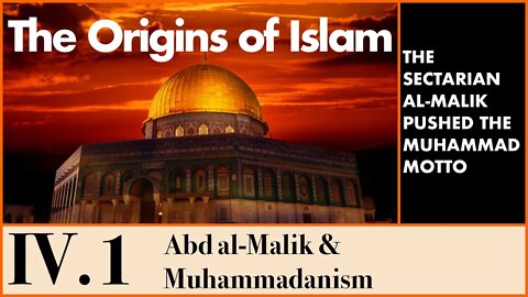 The Origins of Islam - 4.1 A New Religion: Abd al-Malik & Muhammadanism
