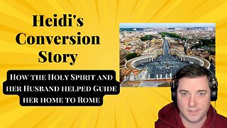 Heidi's Journey To The Catholic Church