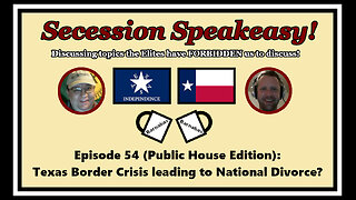 Secession Speakeasy #54 (Public House Edition): Texas Border Crisis leading to National Divorce?