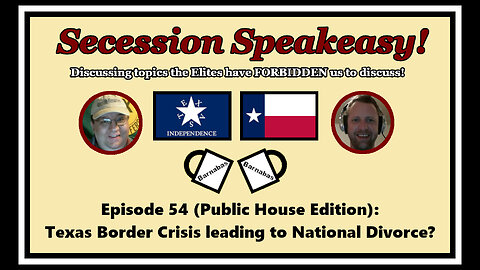 Secession Speakeasy #54 (Public House Edition): Texas Border Crisis leading to National Divorce?