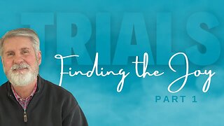 Trials Tribulations and Testing of Faith | Finding The Joy