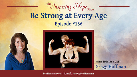 Be Strong at Every Age with Gregg Hoffman – Inspiring Hope #186