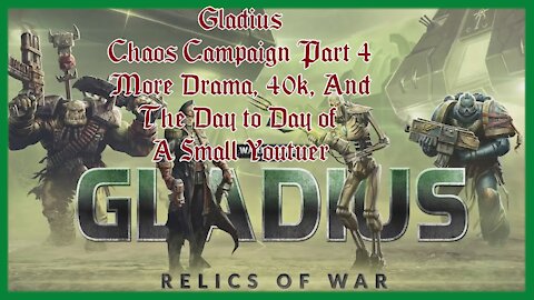 40k Gameplay: Gladius Chaos Campaign Part 4: More Drama, 40k, and The Day to Day of A Small Youtuber