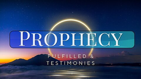 Prophecy Fulfilled & Testimonies