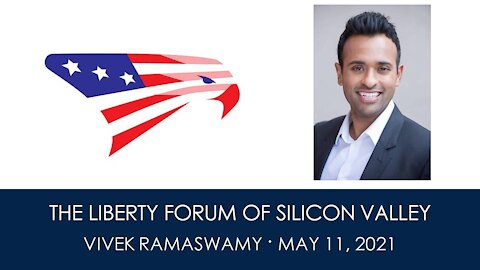 Vivek Ramaswamy ~ The Liberty Forum ~ 5-11-2021