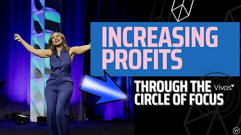 Increasing Profits Through the Circle Of Focus- Vivos Keynote