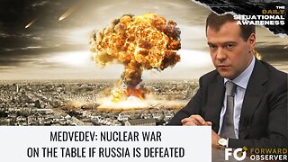 Medvedev: Nuclear War on the Table if Russia is Defeated