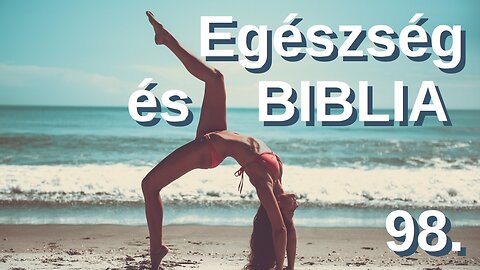 Az egészség a Bibliában / A Bibliáról - érthetően - 98. rész