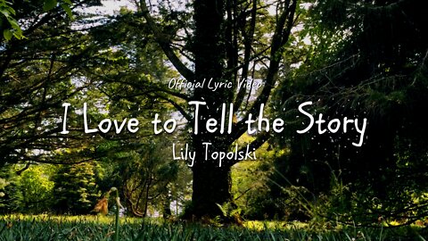 Lily Topolski - I Love to Tell the Story (Official Lyric Video)