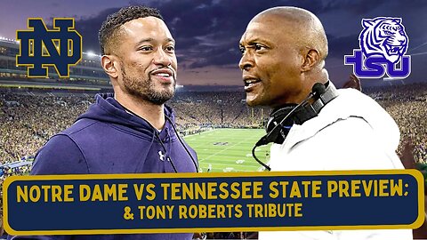 Notre Dame vs. Tennessee State Preview | Goodbye to Tony Roberts