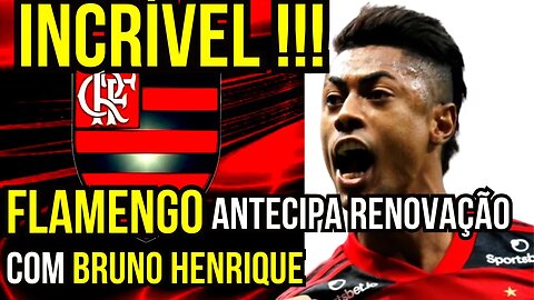 INCRÍVEL! FLAMENGO ANTECIPA RENOVAÇÃO COM BRUNO HENRIQUE - É TRETA!!! NOTÍCIAS DO FLAMENGO