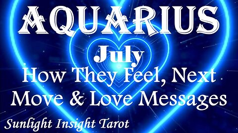 Aquarius *They Want To Be Loyal To Only You, They're Prepared For Anything* July How They Feel