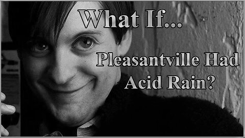 What If...Pleasantville Had Acid Rain?