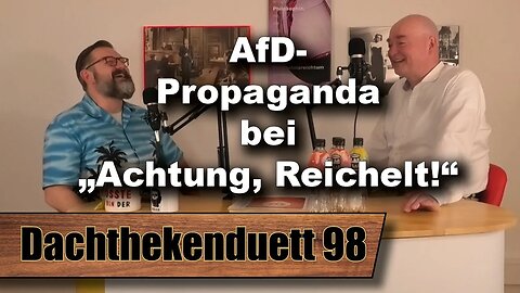 AfD-Propaganda bei „Achtung, Reichelt!“: Was steckt dahinter? (Dachthekenduett 98)