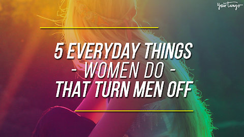 5 Everyday Things Women Do That Turn Men Off (And Have No Clue About)