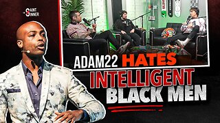 Adam22 HATES Intelligent Black Men & is SCARED of DJ Akademiks