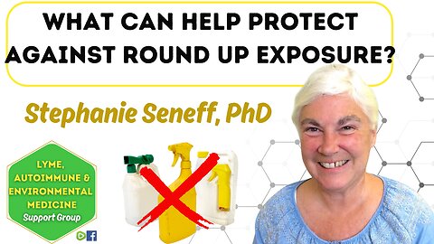 Dr. Seneff, What Can Help Protect Against Round Up Exposure?
