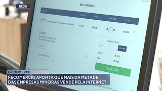 E-Commerce: Fecomércio Aponta que Mais da Metade das Empresas Mineiras Vende pela Internet.