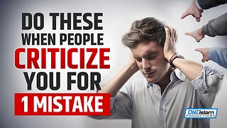 DO THESE, WHEN PEOPLE CRITICIZE YOU FOR 1 MISTAKE