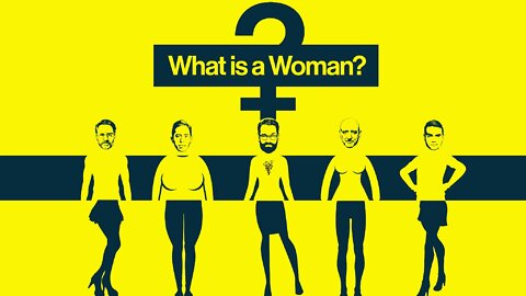 WHAT IS A WOMAN? | 07.06.2022